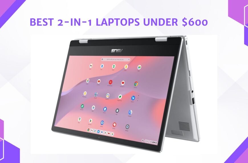 Best 2 in 1 laptop under 600